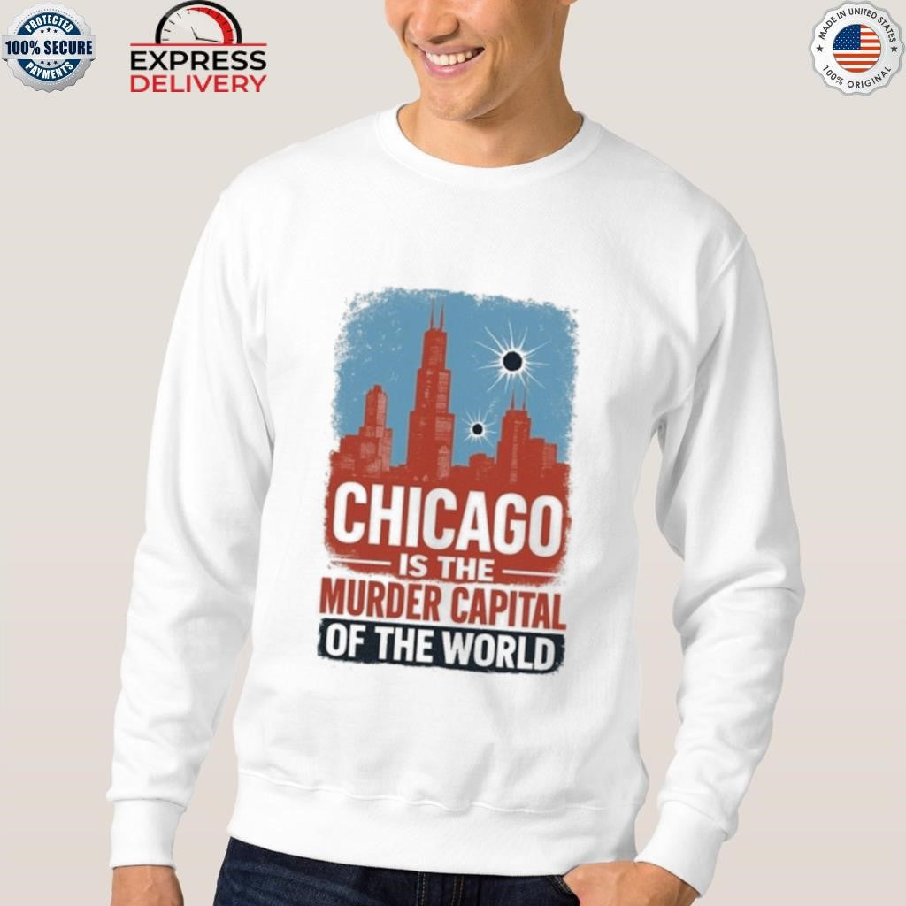Trump Chicago Is The Murder Capital Of The World Shirt