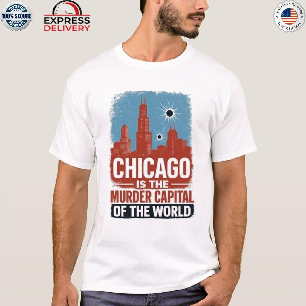 Trump Chicago Is The Murder Capital Of The World Shirt