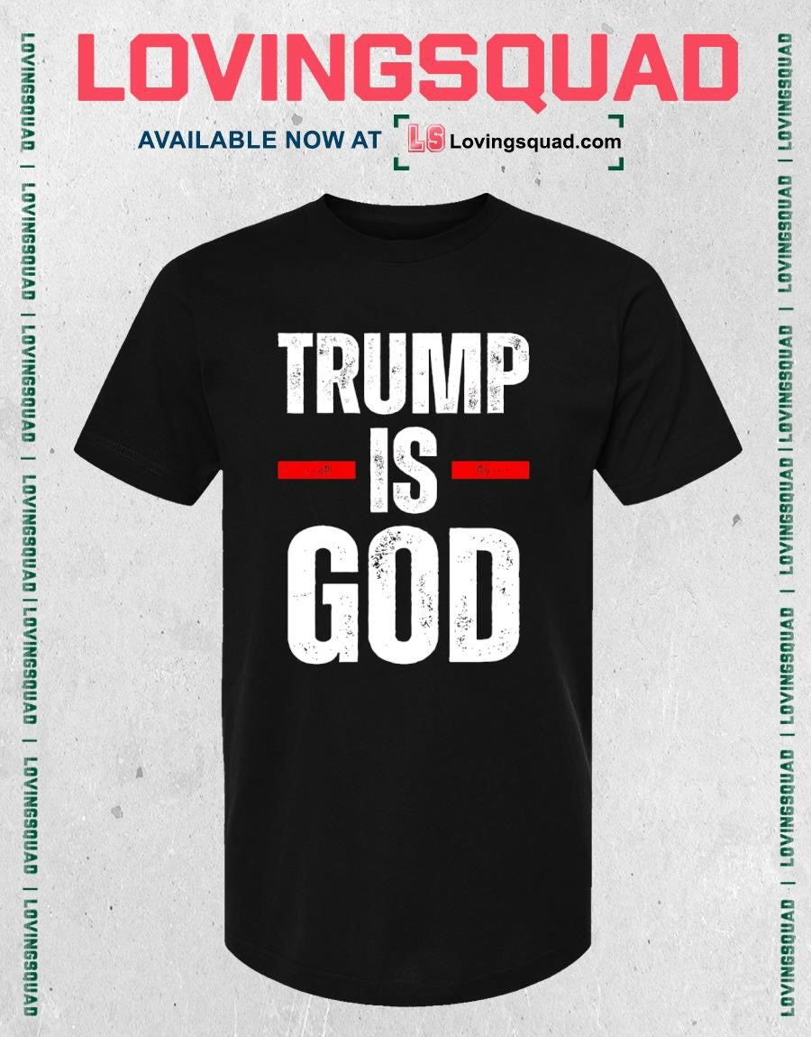 Trump Is God Funny Trump Is God T-shirt