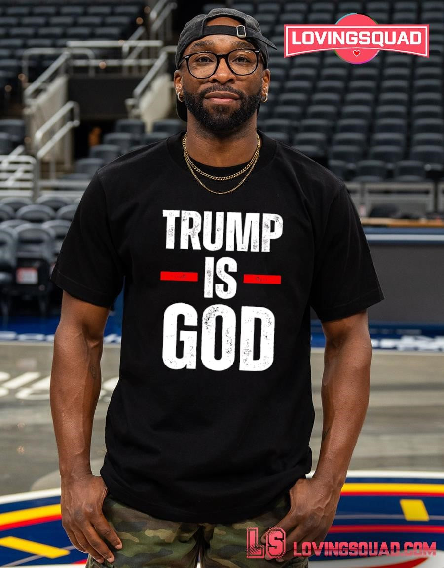 Trump Is God Funny Trump Is God T-shirt