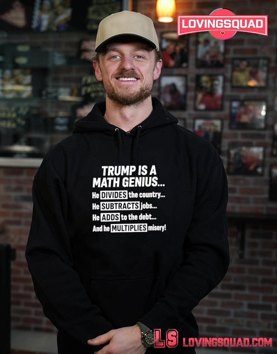 Trump Is a Math Genius Divides Country Subtracts Jobs Adds to Debt Multiplies Misery T-Shirt