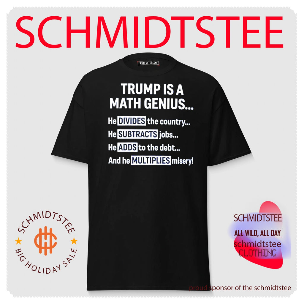 Trump Is a Math Genius Divides Subtracts Adds and Multiplies Misery shirt