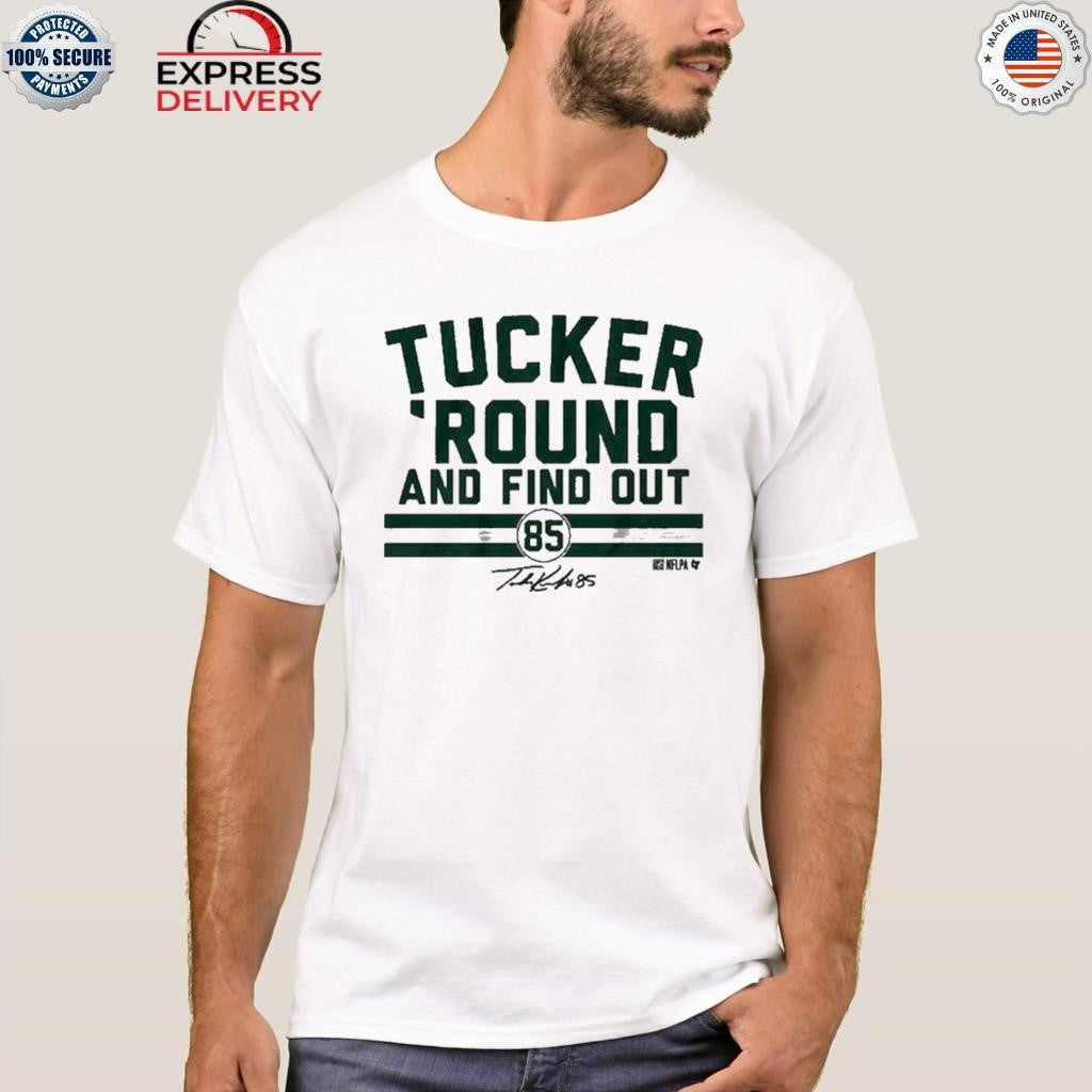 Tucker Kraft Tucker ‘Round and Find Out Shirt