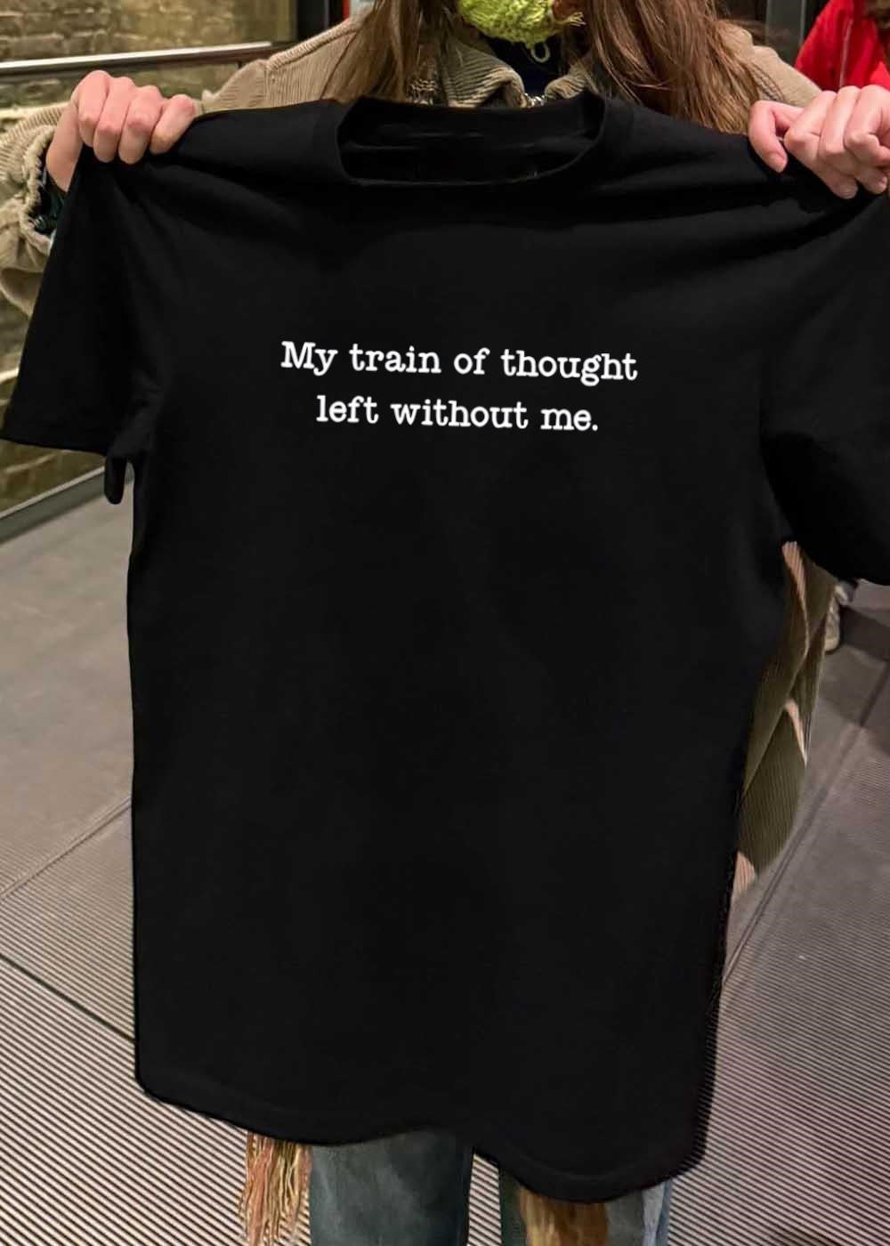 Typography Apparel My Train of Thought Left Without Me T-Shirt