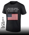 United States flag Mine Every Element on the Periodic Table in America Again shirt