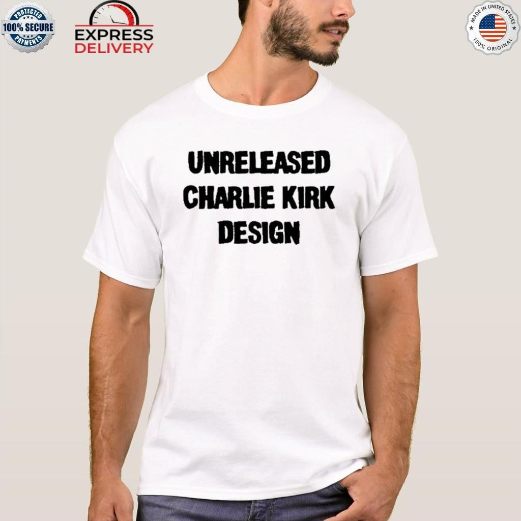 Unreleased Charlie Kirk Design Shirt