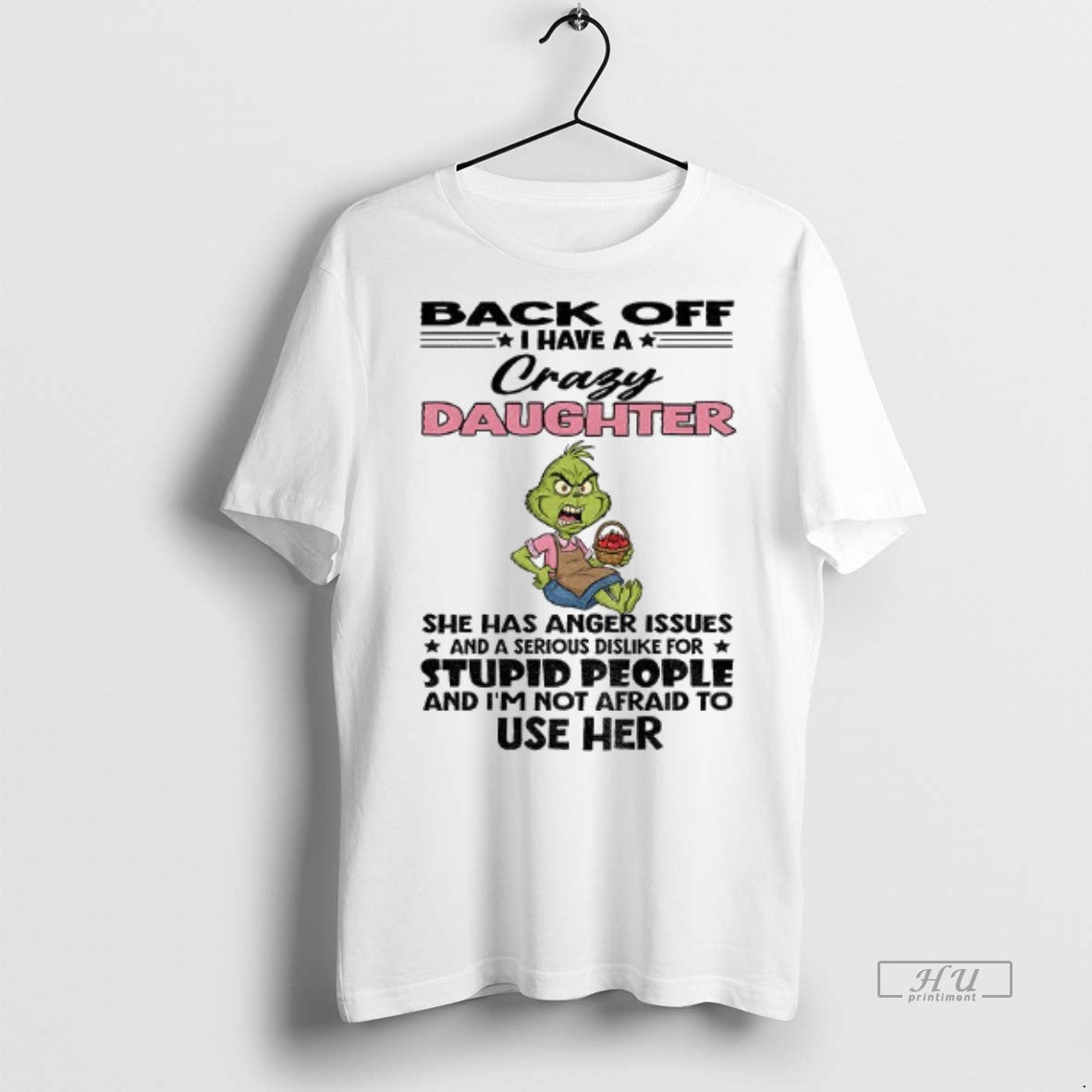 Viral Grinch Back Off I Have A Crazy Daughter She Has Anger Issues And T-Shirts, Hoodie, Sweatshirt | InkRitualCo.com
