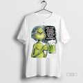 Viral Grinch When Your Alcohol Tolerance Is Higher Than Your People Tolerant White T-Shirts, Hoodie, Sweatshirt