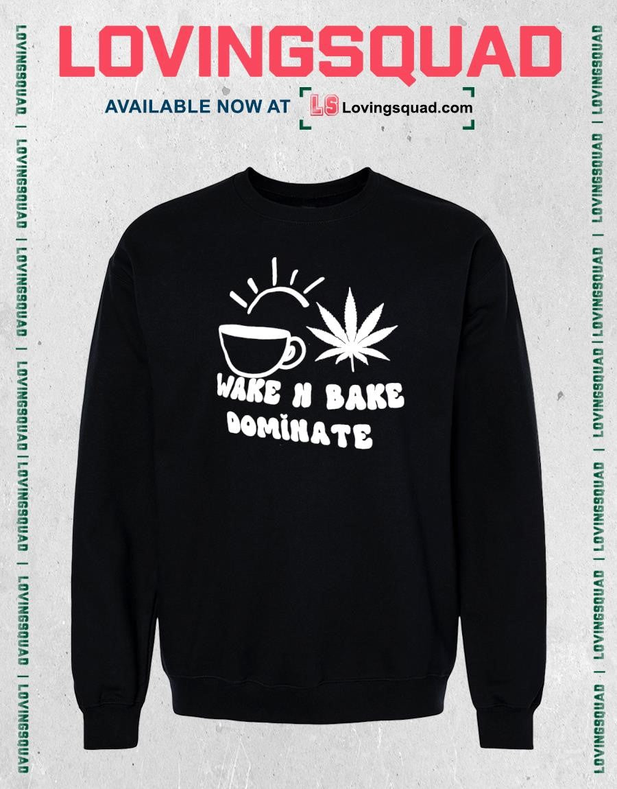 Wake N Bake Dominate cannabis marijuana T-shirt