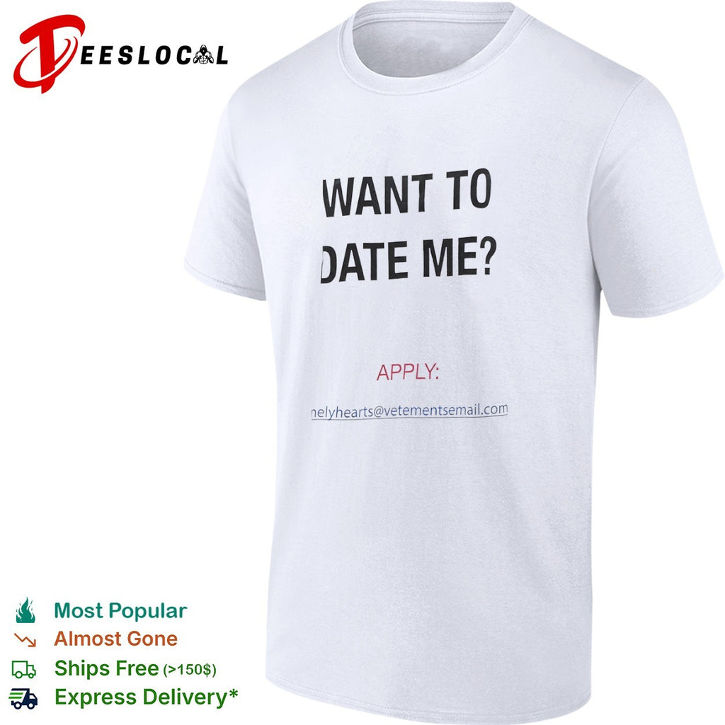 Want to date me apply lonelyhearts at vetementsemail com shirt