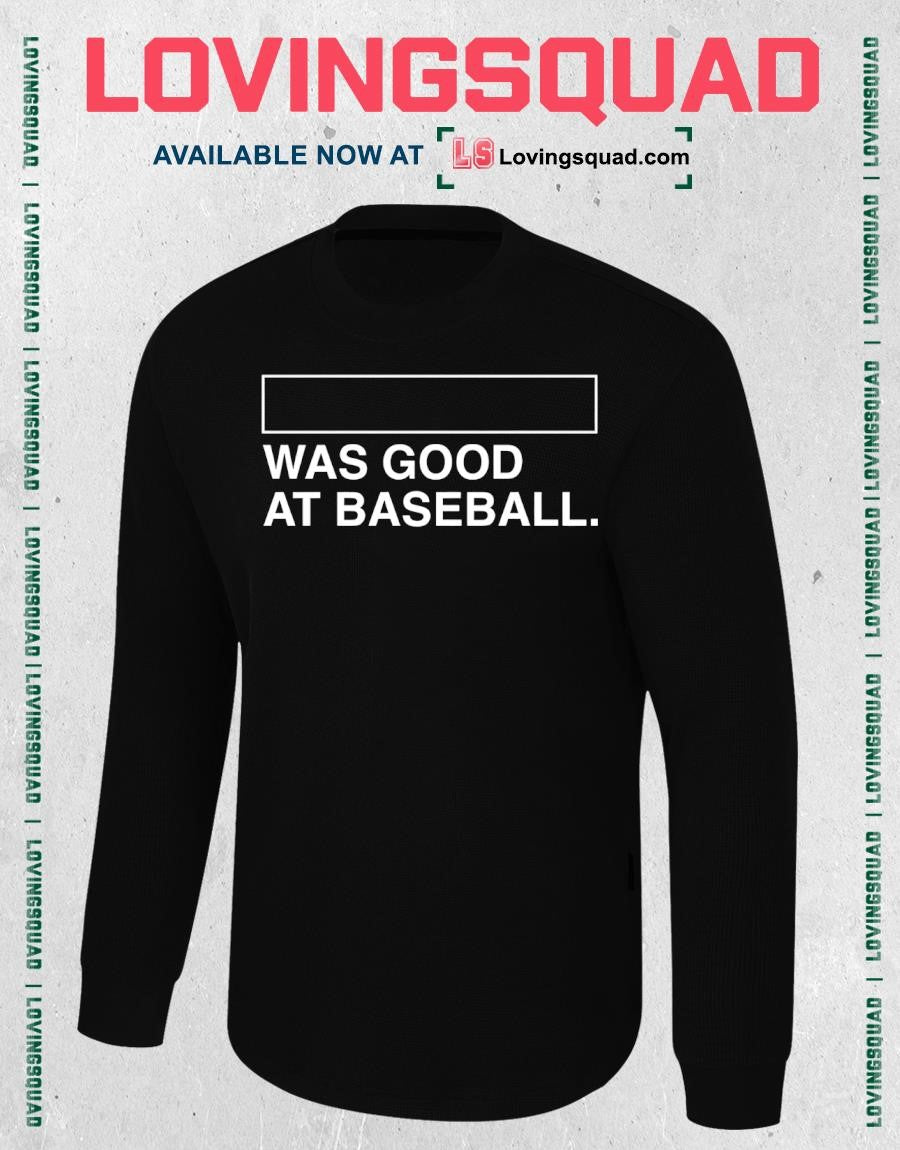 Was Good At Baseball T-shirt