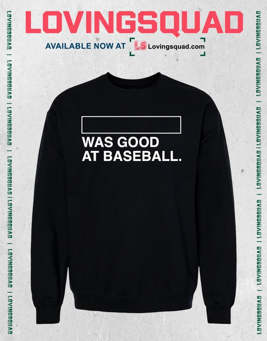 Was Good At Baseball T-shirt