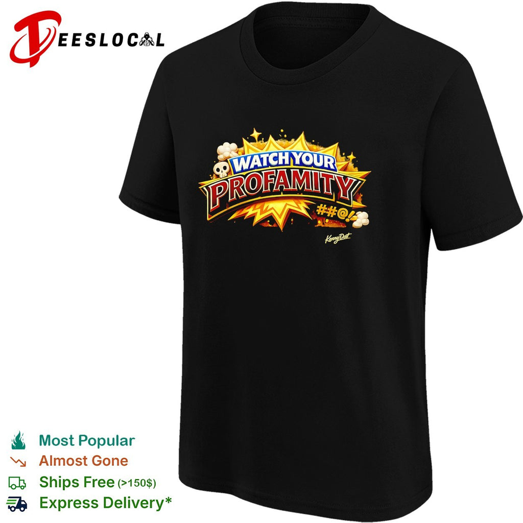Watch your profamity Kennydoit shirt