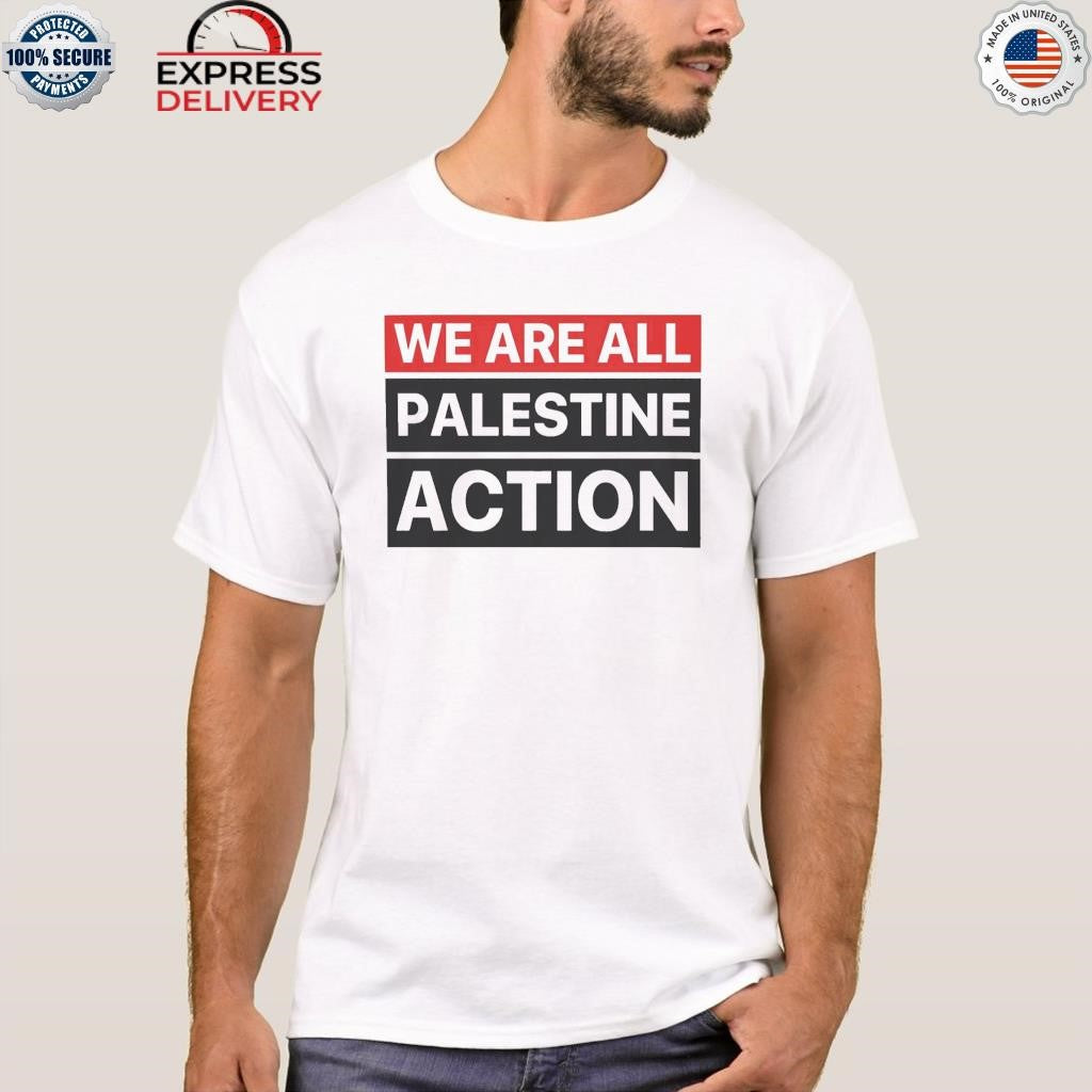 We Are All Palestine Action Shirt