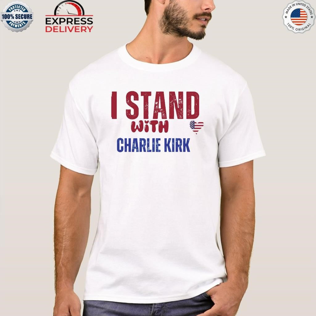 We Stand With Charlie Kirk Shirt