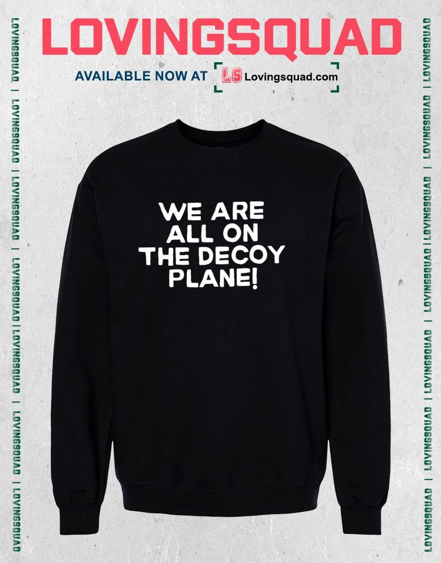 We are all on the decoy plane T-shirt