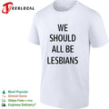We should all be lesbians quote shirt