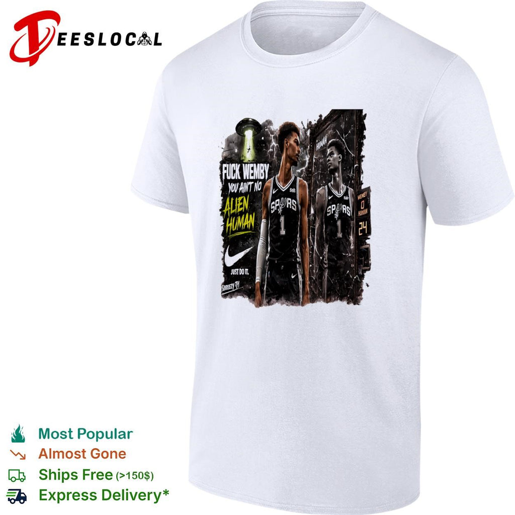 Wemby San Antonio Spurs alien human fuck you aint no just do it UFO shirt