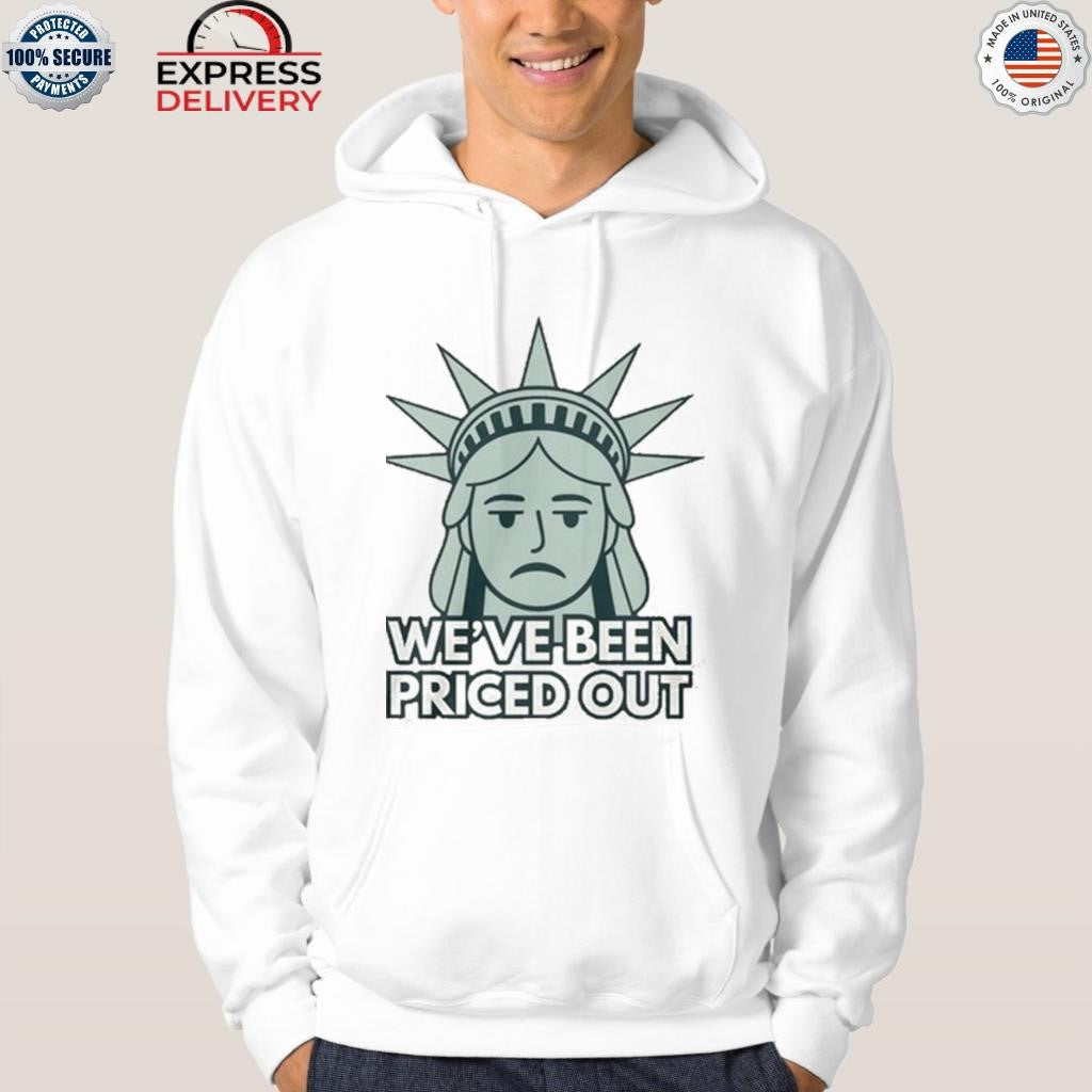 We’ve Been Priced Out Shirt
