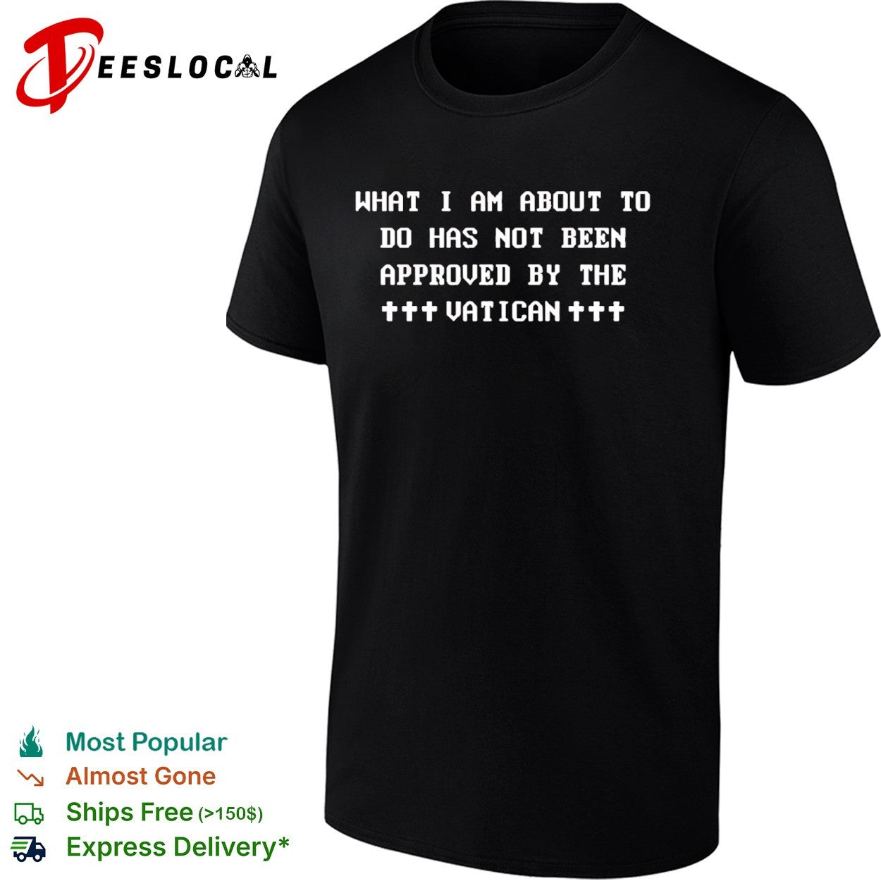 What I am about to do has not been approved by the Vatican shirt