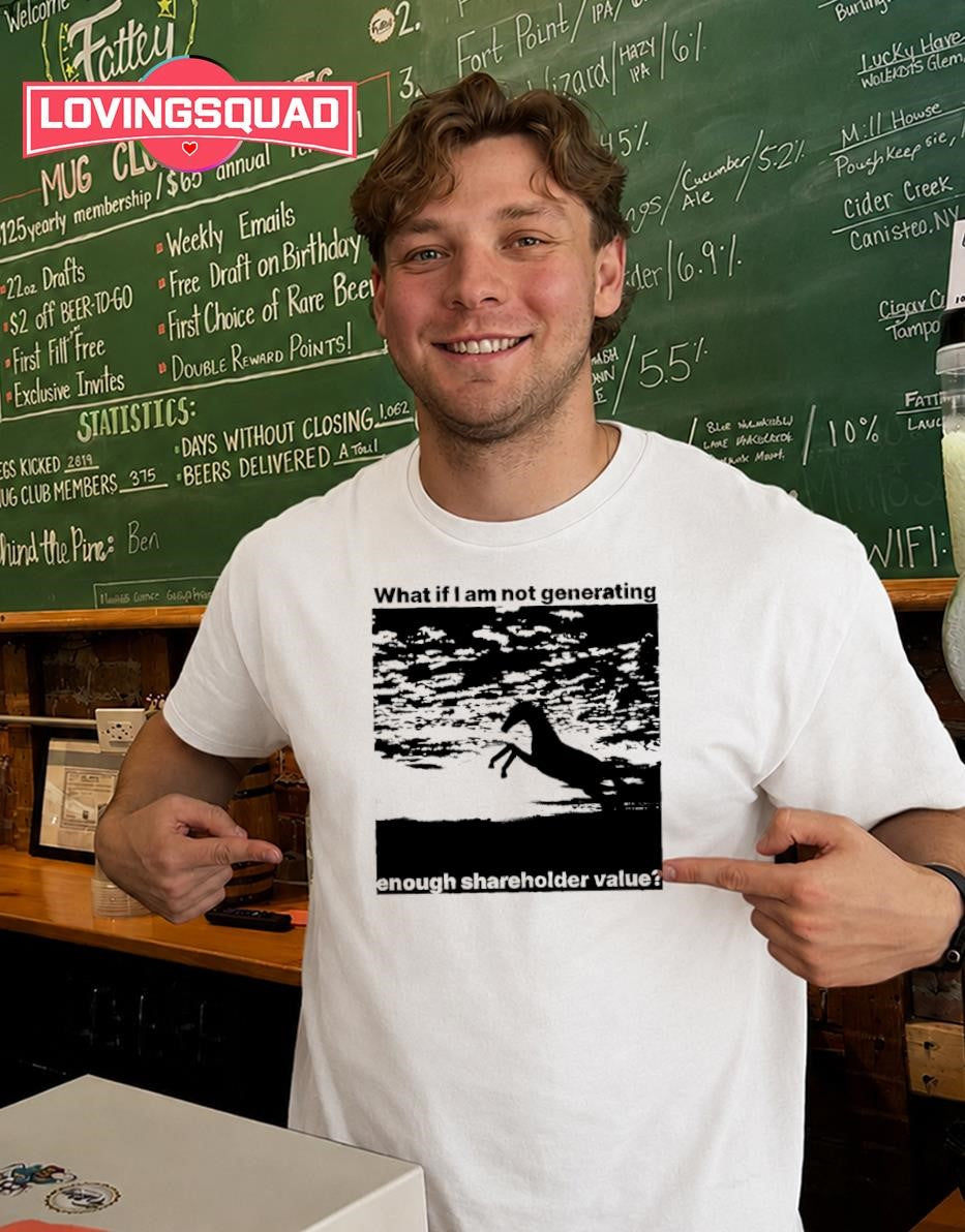 What if I Am Not Generating Enough Shareholder Value T-shirt