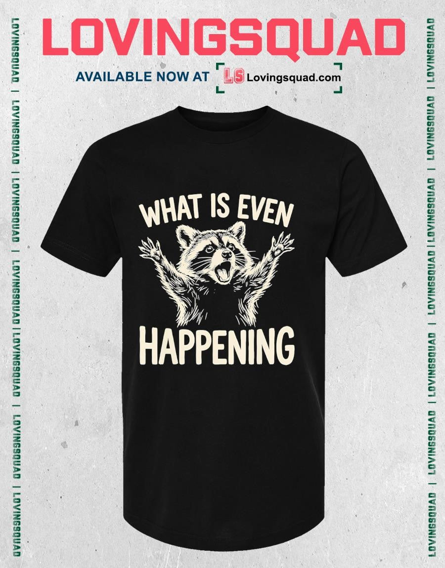 What is Even Happening Funny Raccoon Meme T-Shirt