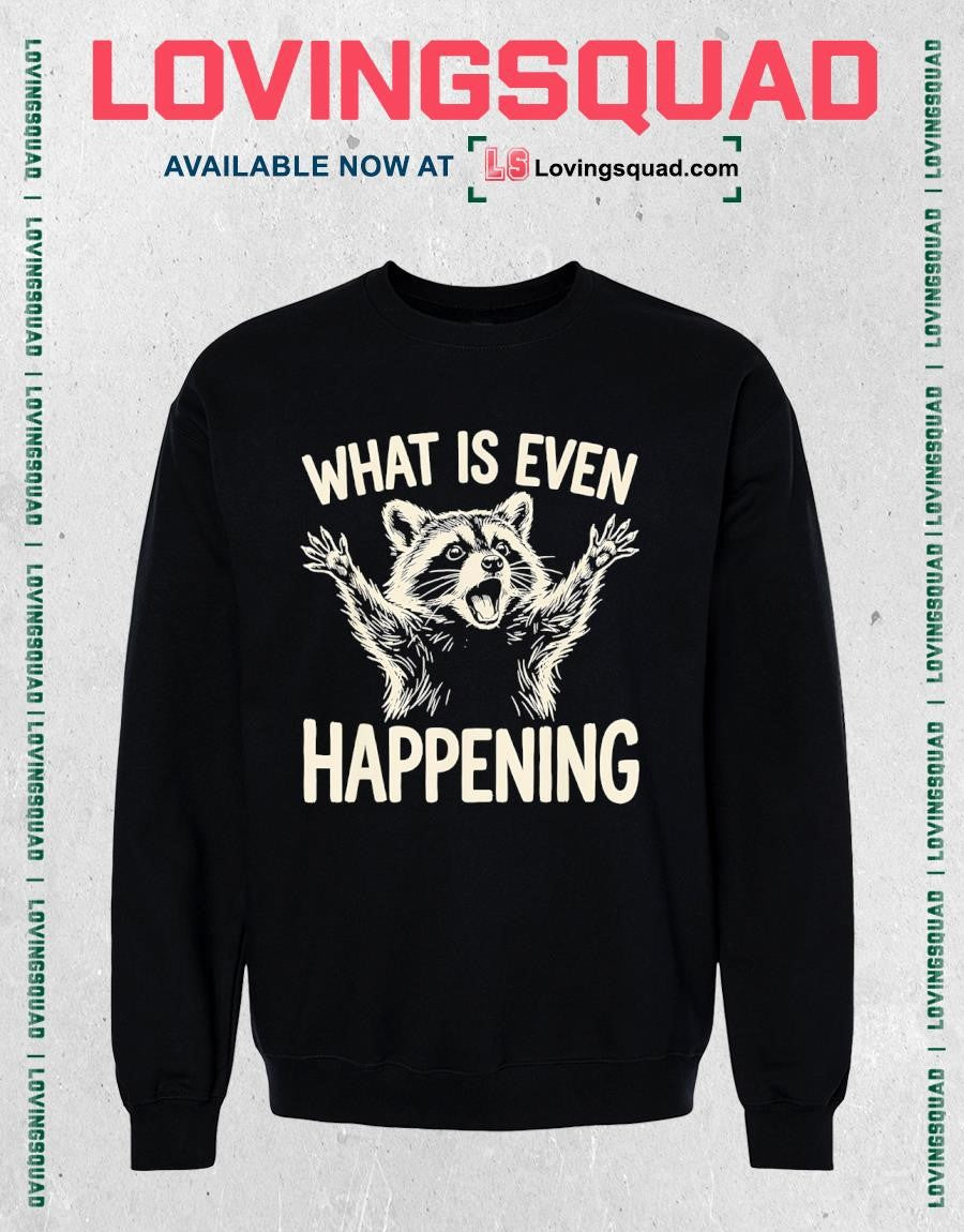 What is Even Happening Funny Raccoon Meme T-Shirt