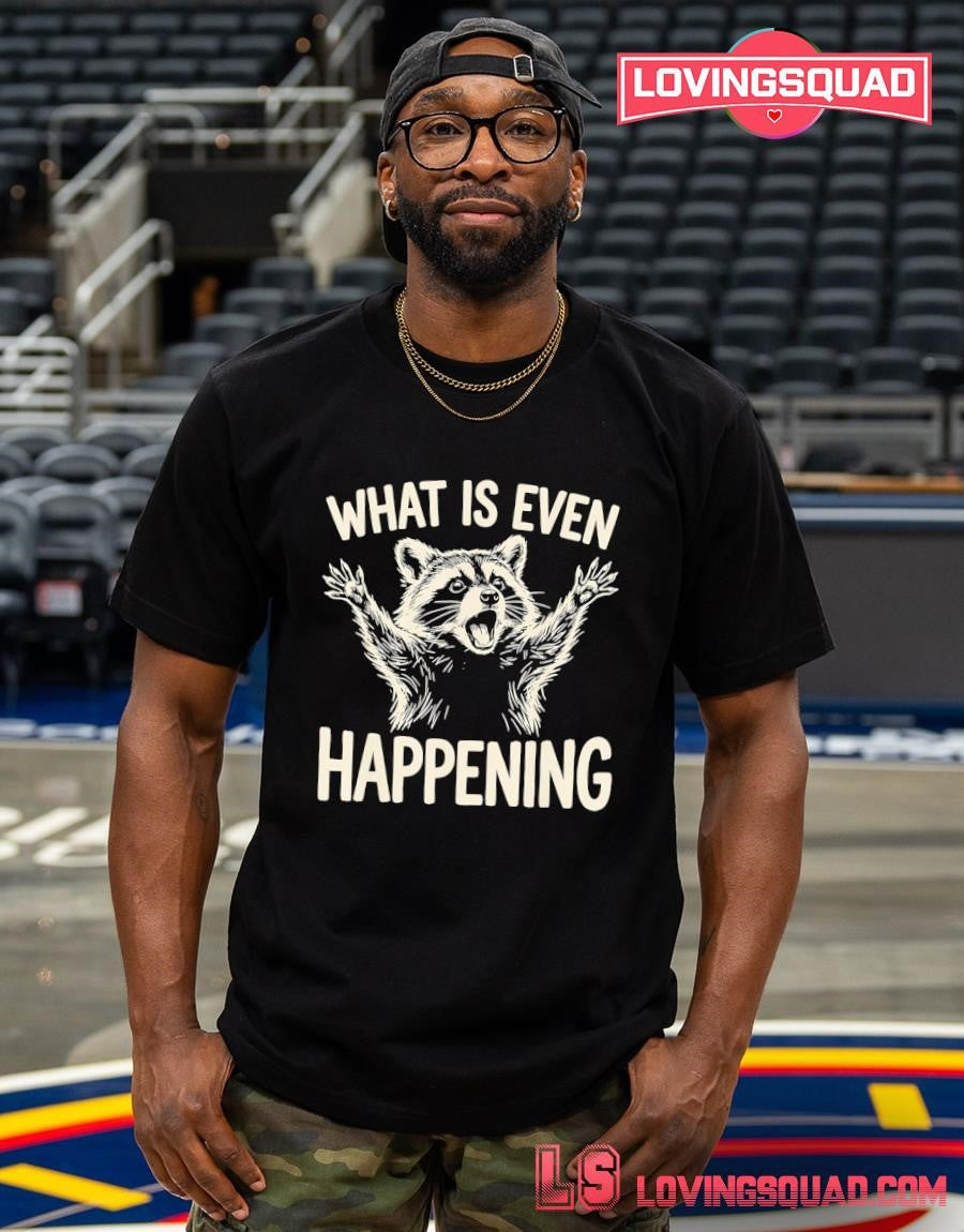 What is Even Happening Funny Raccoon Meme T-Shirt