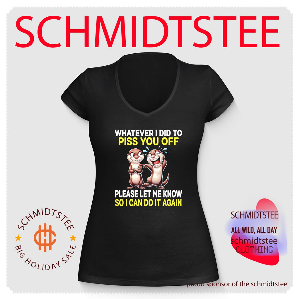 Whatever I Did to Piss You Off Please Let Me Know So I Can Do It Again shirt