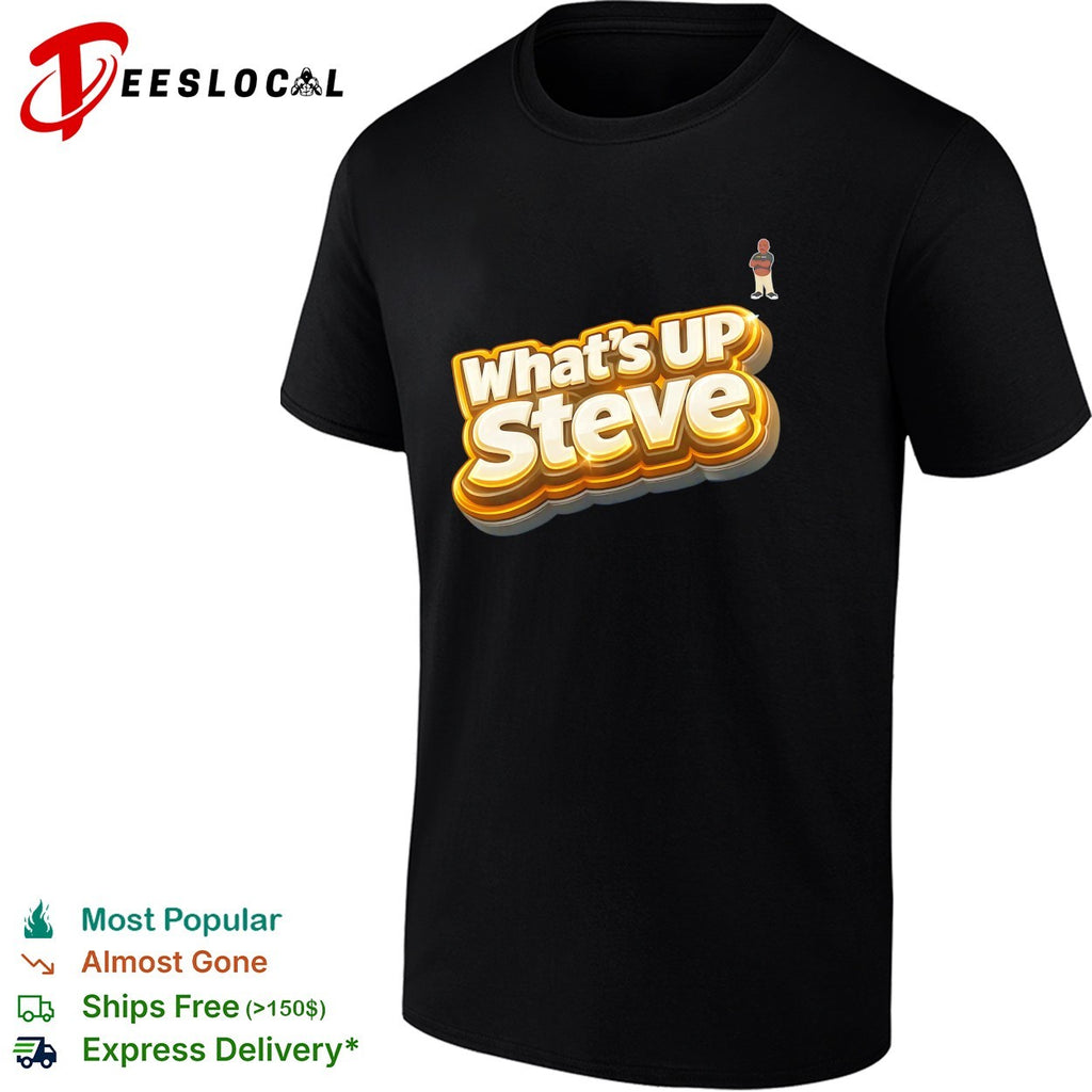 What’s up Steve Kennydoit shirt