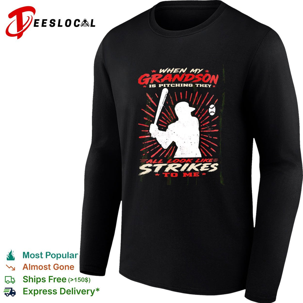 When my grandson is pitching they all look like strikes to me shirt