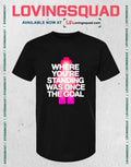 Where You’re Standing Was Once the Goal T-shirt