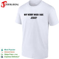 Why worry when I have Jesus question shirt