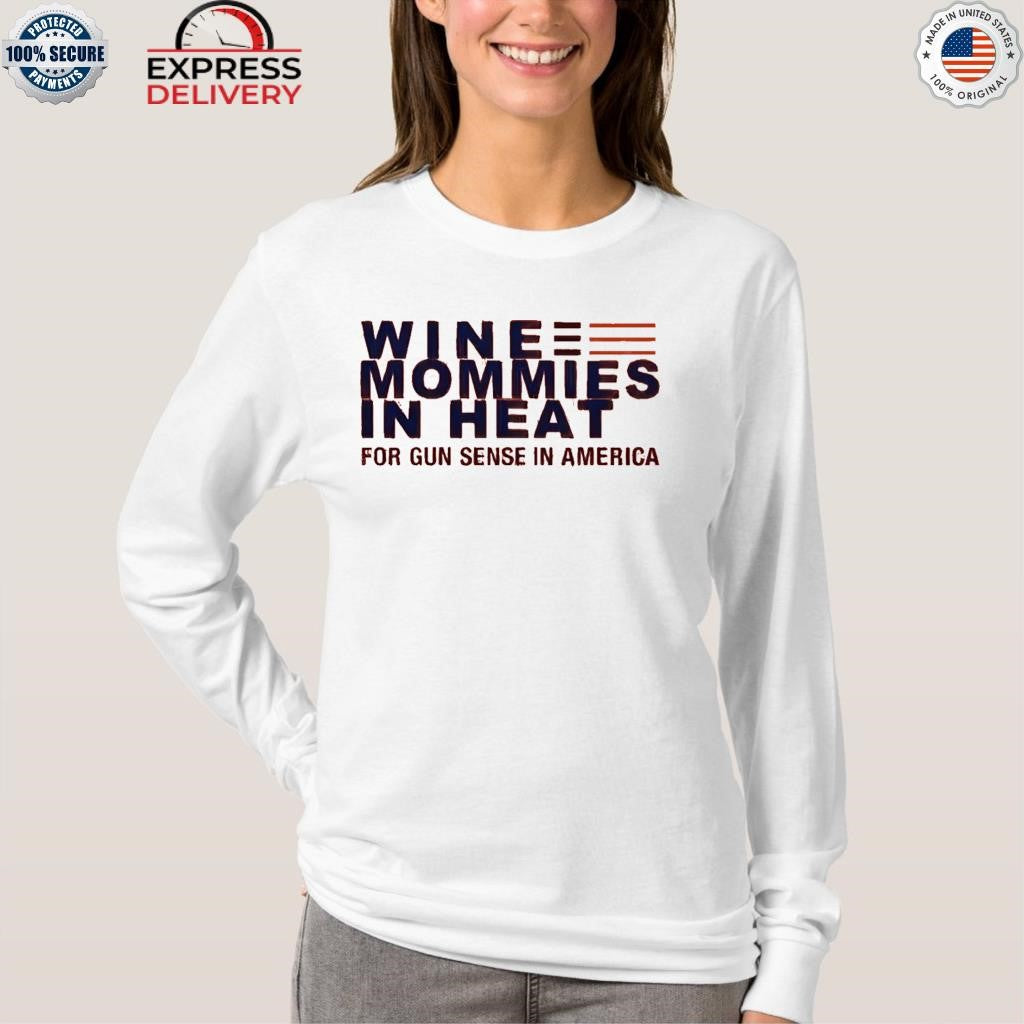 Wine Mommies In Heat For Gun Sense In America Shirt