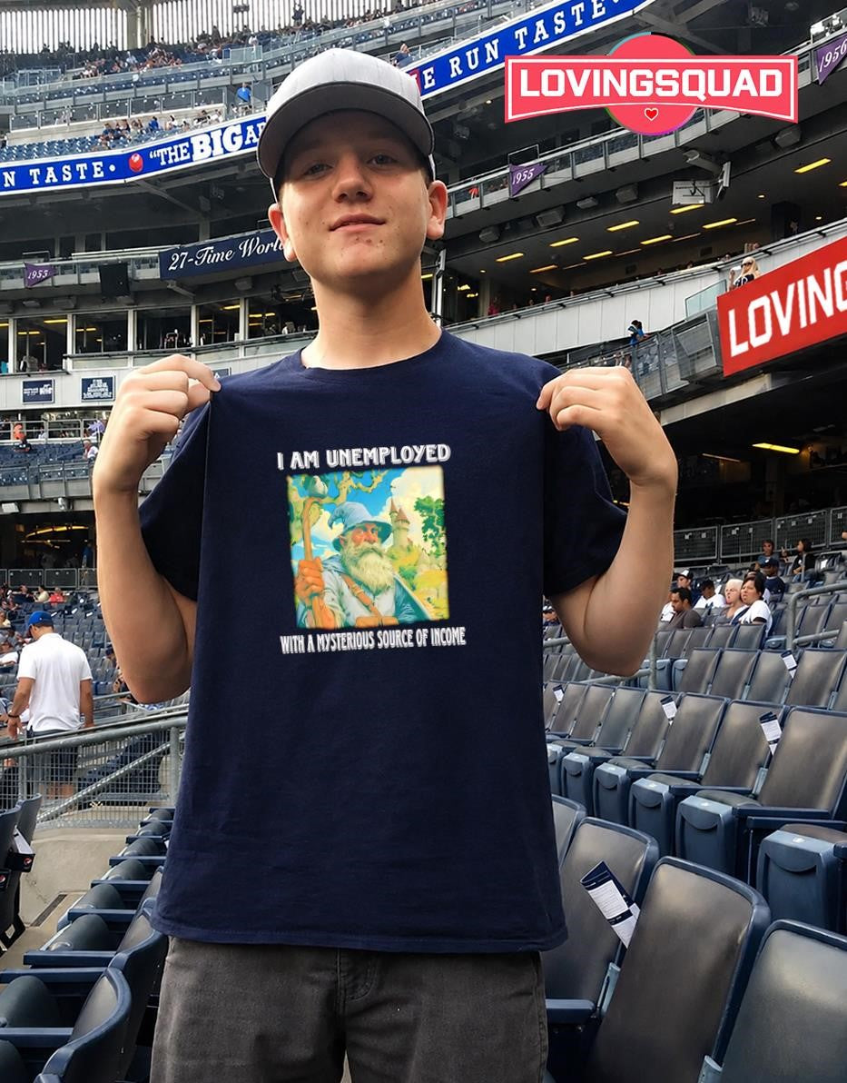 Wizard I Am Unemployed With A Mysterious Source Of Income T-shirt