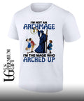 Wizard I’m Not An Archmage I’m The Mage Who Arched Up shirt