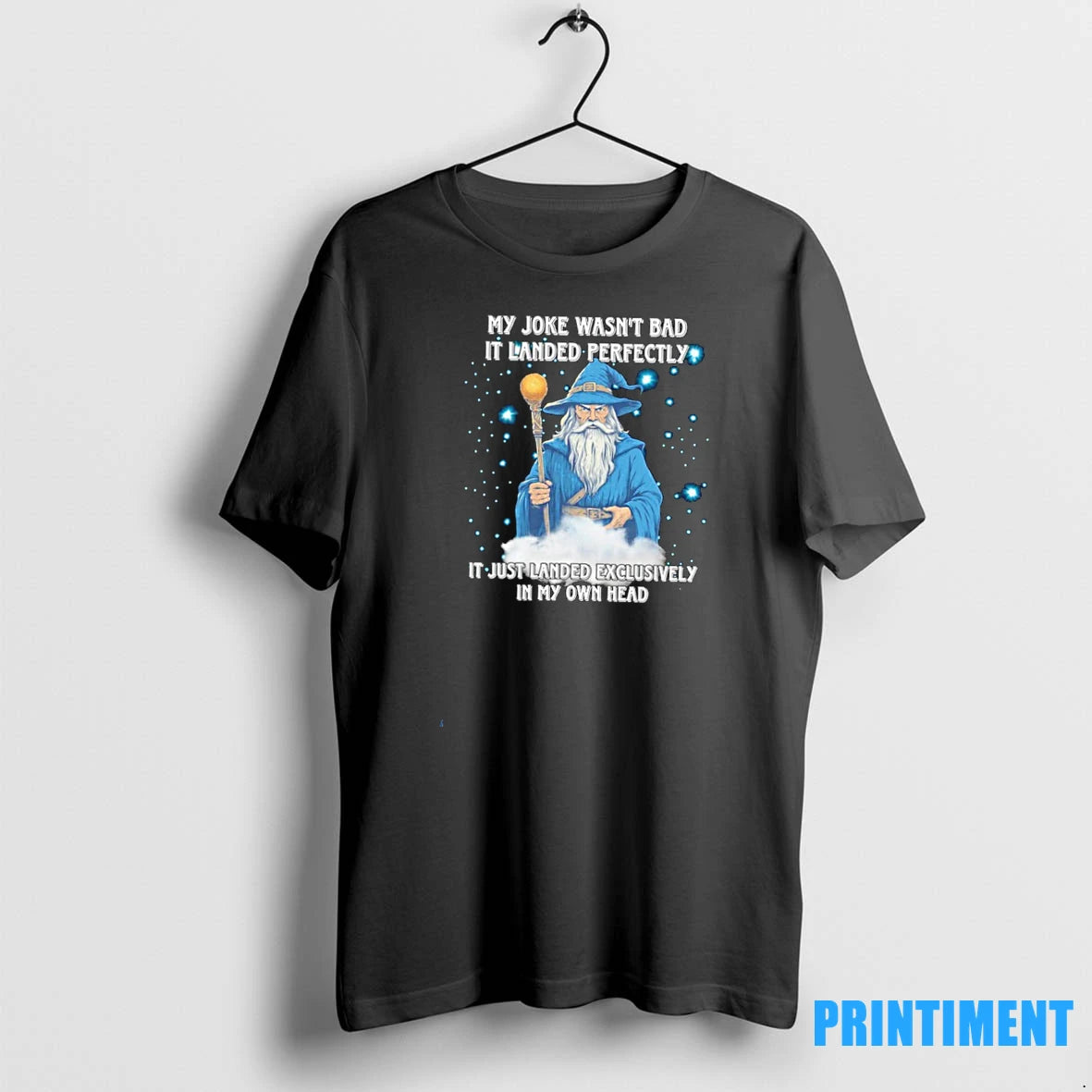 Wizard My Joke Wasnt Bad Landed Perfectly It Just Landed Exclusively In My Own Head T-Shirts, Hoodie, Sweatshirt