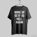 Woke Up Sexy As Hell Again T-Shirts, Hoodie, Sweatshirt | InkRitualCo.com