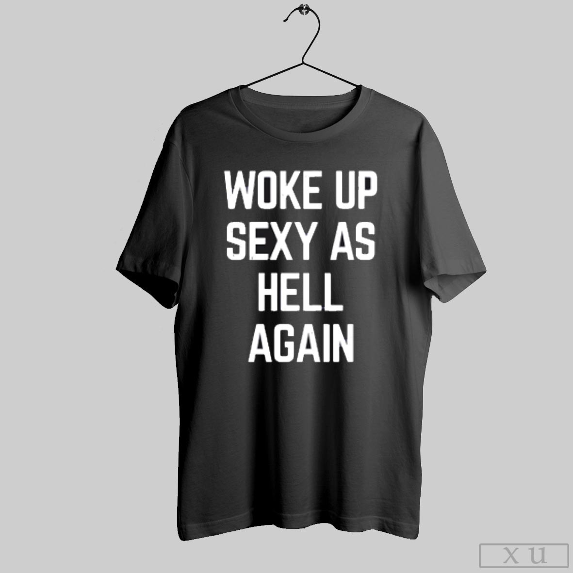 Woke Up Sexy As Hell Again T-Shirts, Hoodie, Sweatshirt | InkRitualCo.com