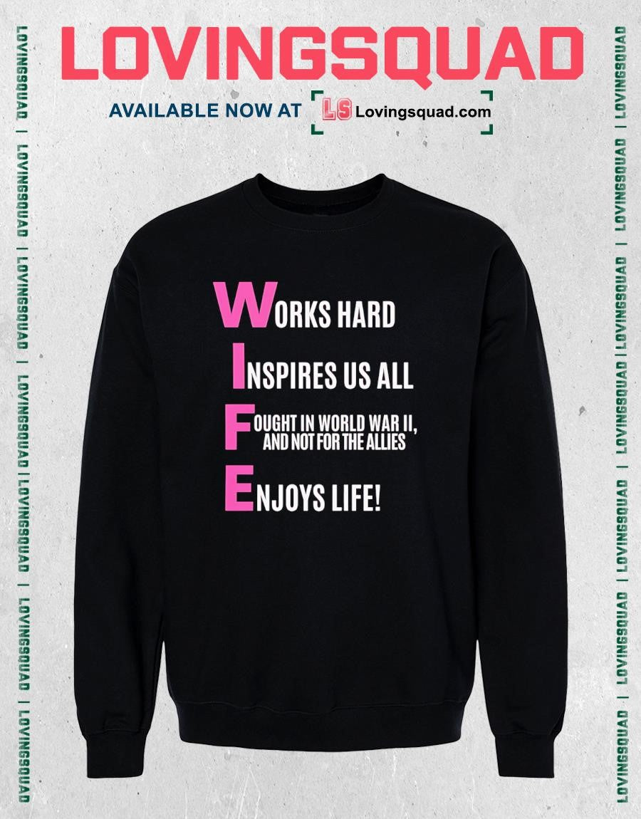 Works hard Inspires us all Fought in World War II and not for the Allies Enjoys life T-shirt