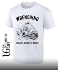 Wrenching because murder is wrong shirt