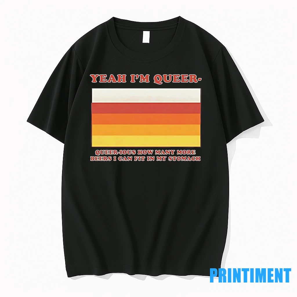 Yea Im Queer Queerious How Many More Beers I Can Fit In My Stomach Tshirts Hoodie, Sweatshirt | InkRitualCo.com