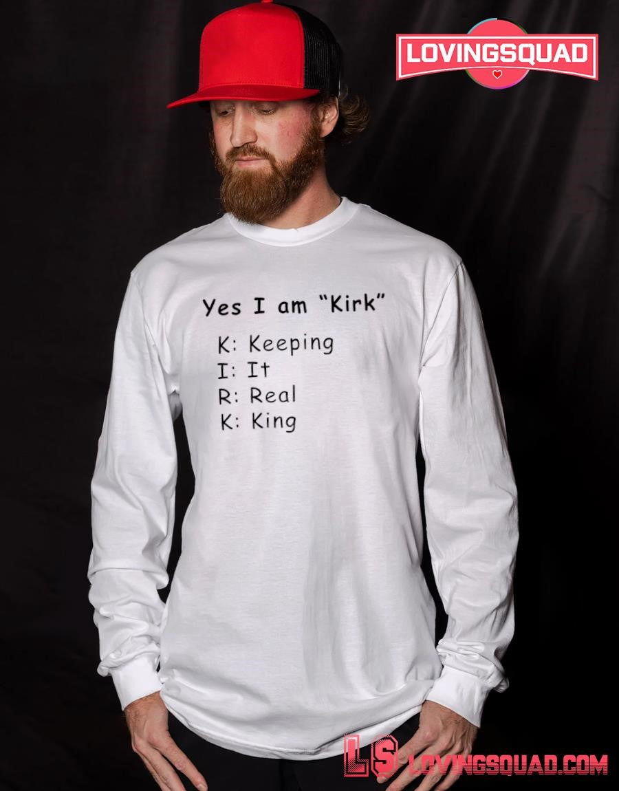 Yes I am Kirk Keeping It Real King Acronym Shirt T-shirt