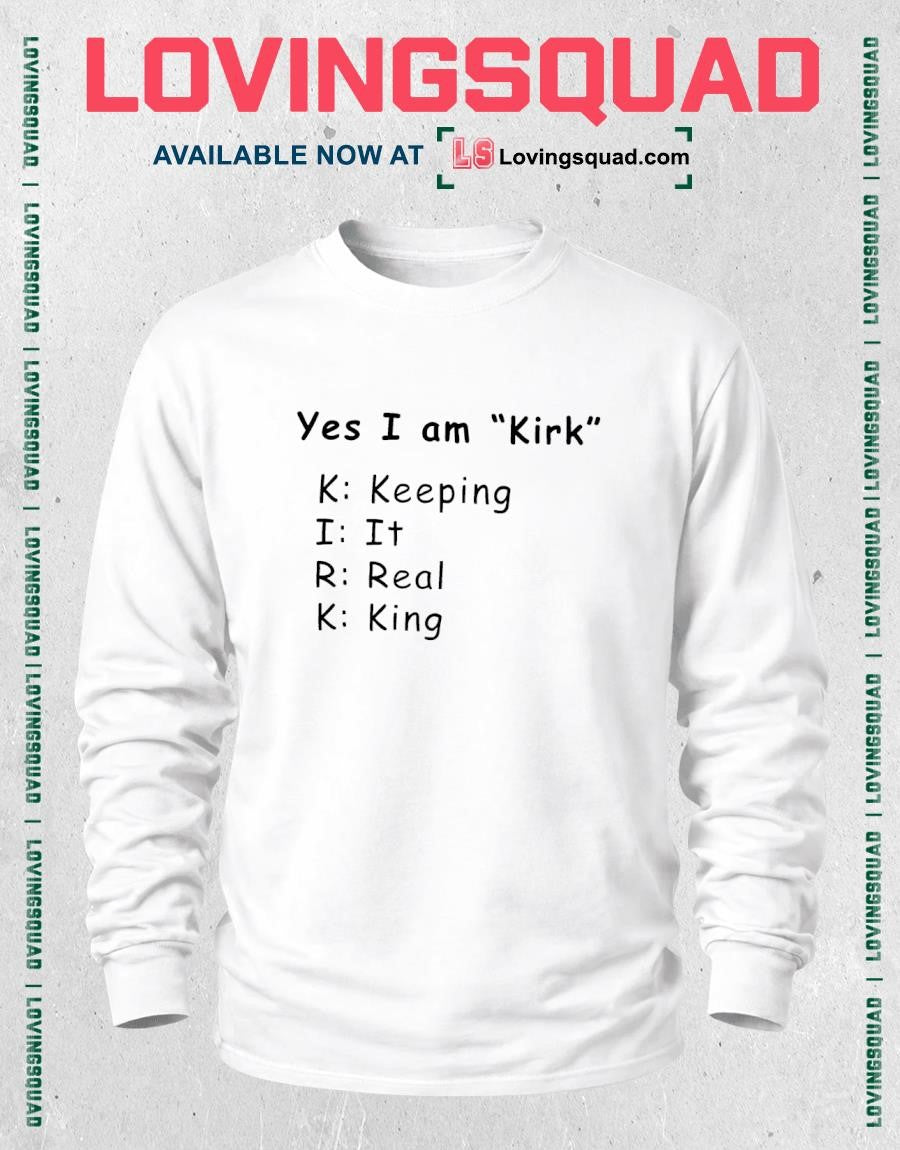Yes I am Kirk Keeping It Real King Acronym Shirt T-shirt