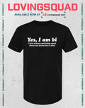 Yes I am bi i love women and being upset about my attraction to men T-Shirt