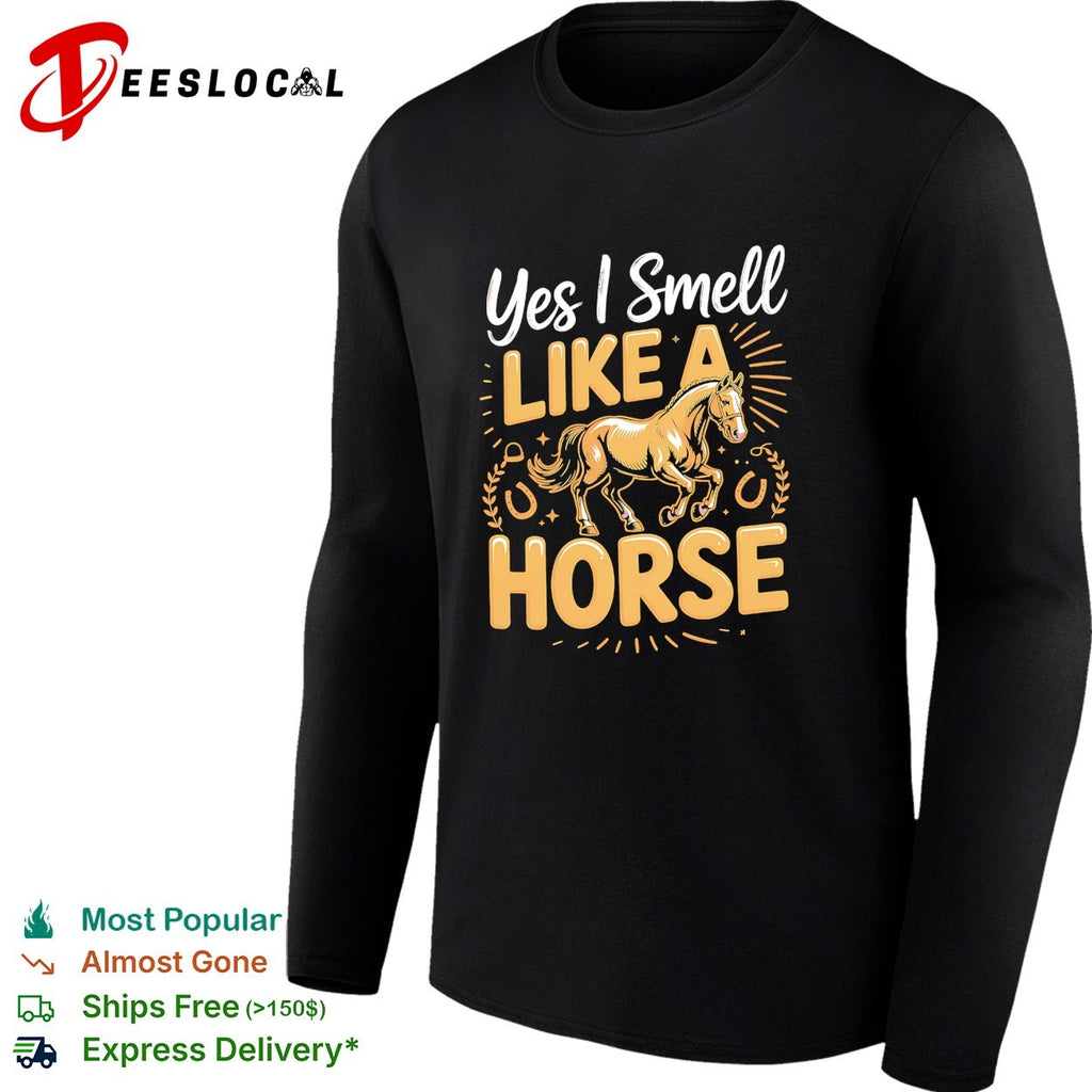 Yes I smell like a horse quote shirt