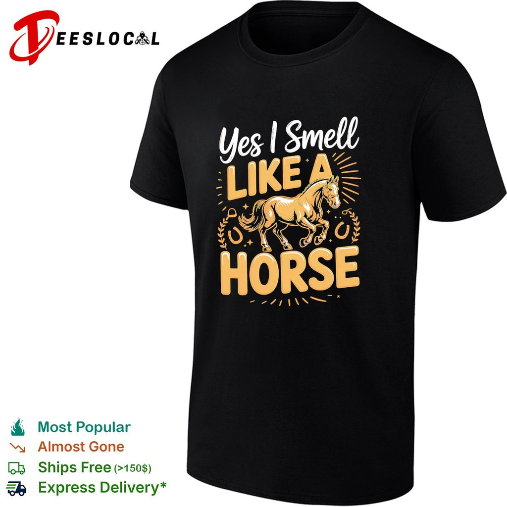 Yes I smell like a horse quote shirt