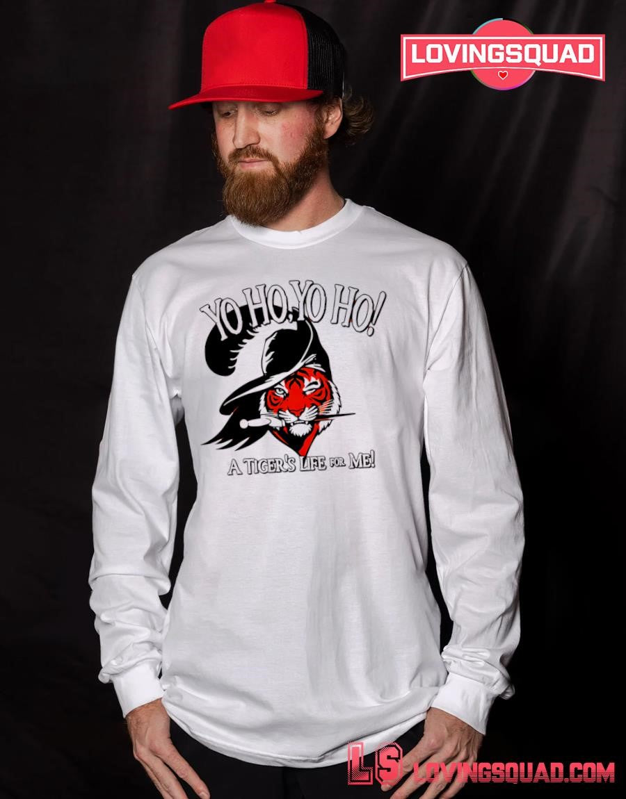 Yo Ho Yo Ho Its a Tigers Life for Me T-Shirt