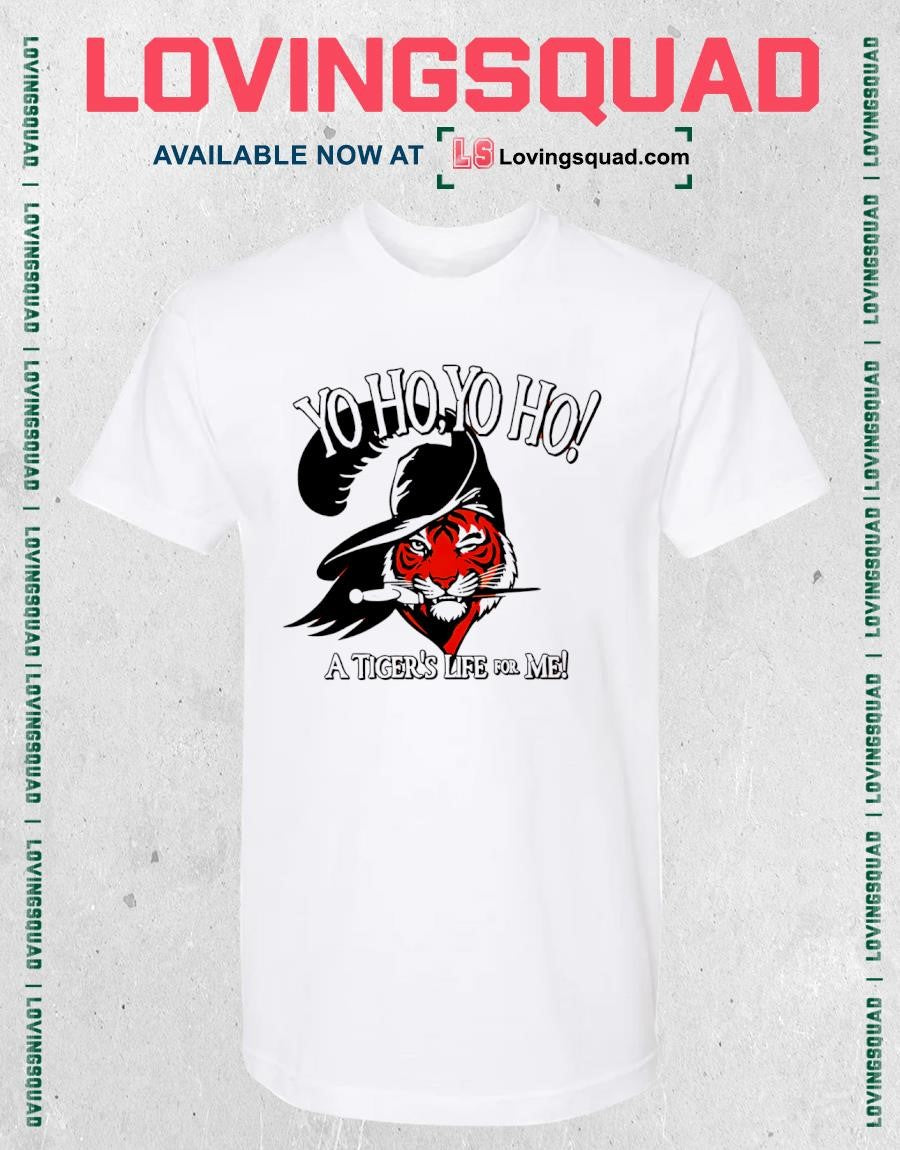 Yo Ho Yo Ho Its a Tigers Life for Me T-Shirt