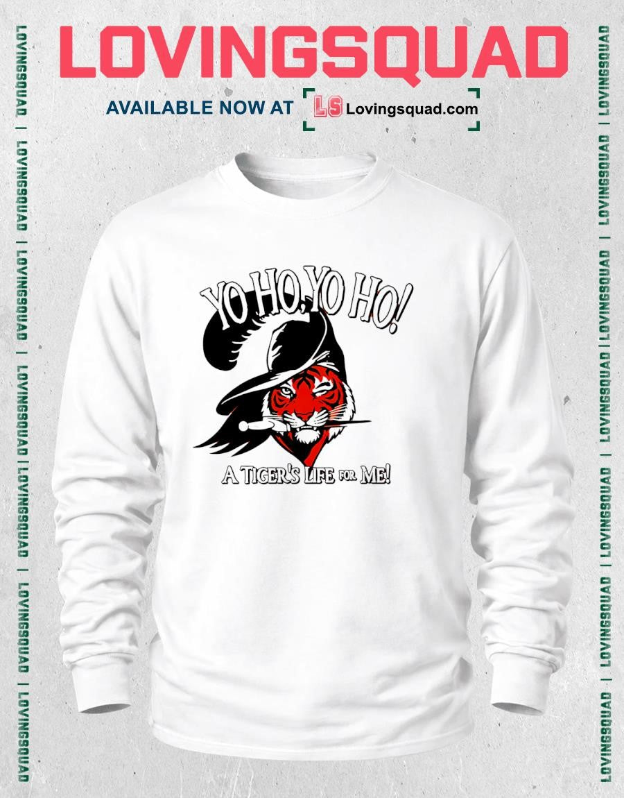 Yo Ho Yo Ho Its a Tigers Life for Me T-Shirt